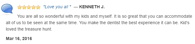 You are all so wonderful with my kids and myself. You make the dentist the best experience it can be.