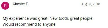 My experience was great! New tooth, great people. Would recommend to anyone!