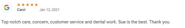 Top notch care, concern, customer service and dental work. Sue is the best. Thank you.