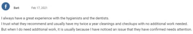 I always have a great experience with the hygienists and the dentists.