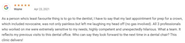 All 3 professionals who worked on me were extremely sensitive to my needs, highly competent and unexpectedly hilarious. What a team. It reflects my previous visits to this dental office. Who can say they look forward to the next time in a dental chair? This clinic delivers!
