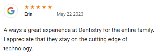 Always a great experience at Dentistry for the entire family. I appreciate that they stay on the cutting edge of technology.